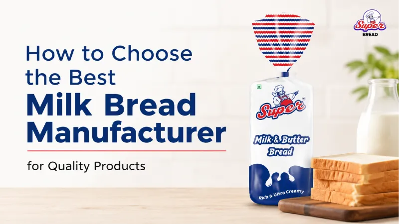 How to Choose the Best Milk Bread Manufacturer for Quality Products