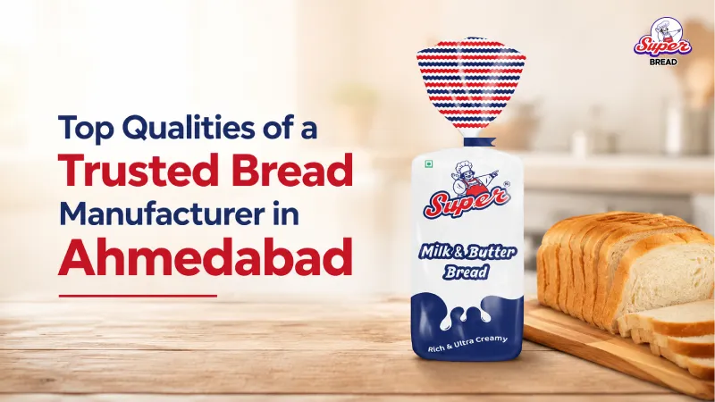 Top Qualities of a Trusted Bread Manufacturer in Ahmedabad